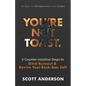You're Not Toast: 5 Counter-Intuitive Steps to Ditch Burnout and Revive Your Rock-Star Self - Paperback