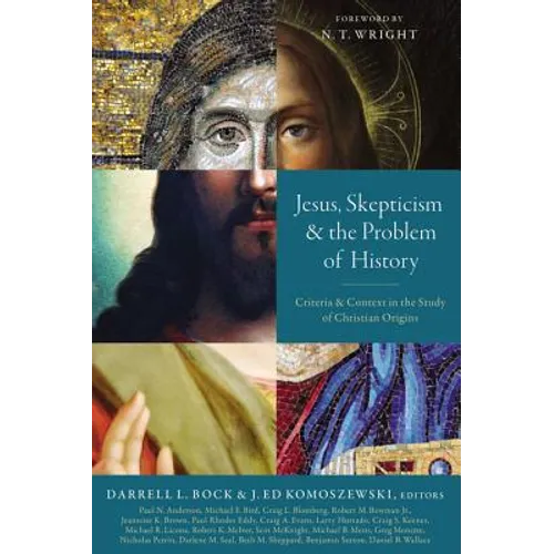 Jesus, Skepticism, and the Problem of History: Criteria and Context in the Study of Christian Origins - Paperback