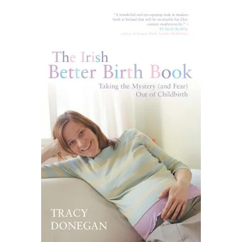 The Irish Better Birth Book: Taking the Mystery and Fear Out of Childbirth - Paperback