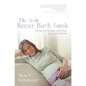 The Irish Better Birth Book: Taking the Mystery and Fear Out of Childbirth - Paperback