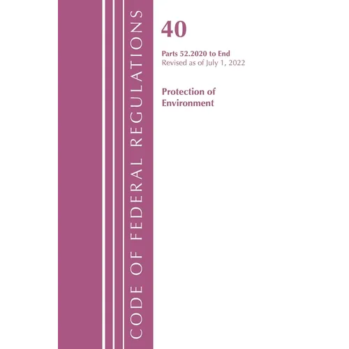 Code of Federal Regulations, Title 40 Protection of the Environment 52.2020-End of Part 52, Revised as of July 1, 2022 - Paperback
