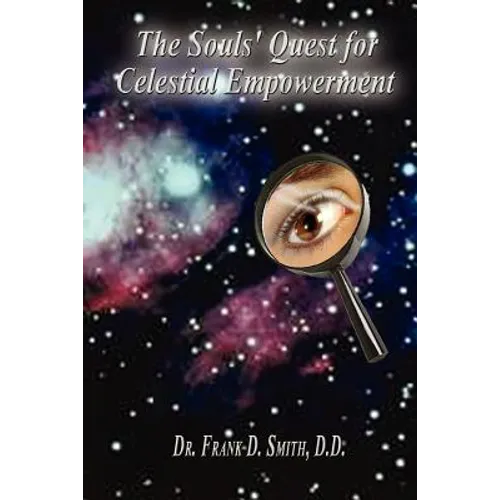 The Souls' Quest for Celestial Empowerment: What Am I Doing Here? - Paperback