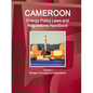 Cameroon Energy Policy Laws and Regulations Handbook Volume 1 Strategic Information and Regulations - Paperback