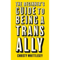 The Beginner's Guide to Being a Trans Ally - Paperback