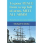 To pour PEACE from a cup full of arms, MELT ALL ARMS!: Moving from arms race, to peace enjoyment - Paperback