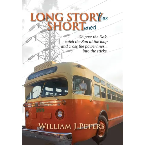 Long Stories Shortened: Go past the Dak, catch the San at the loop and cross the powerlines... into the sticks. - Hardcover