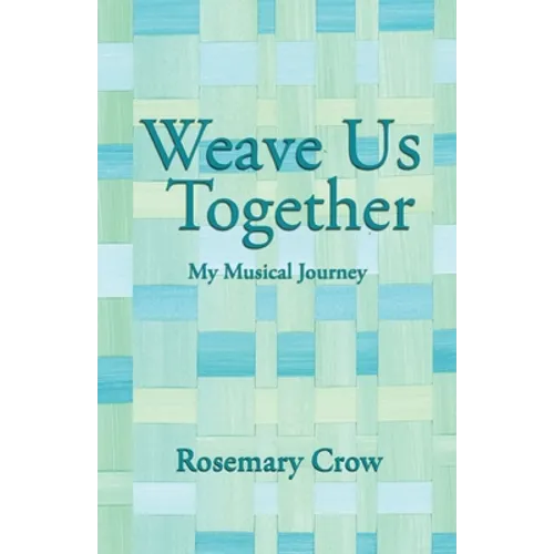Weave Us Together: My Musical Journey - Paperback