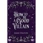 How to Be a Good Villain - Hardcover