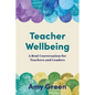 Teacher Wellbeing: A Real Conversation for Teachers and Leaders - Paperback