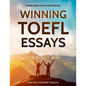 Winning TOEFL Essays The Right Way: Real Essay Examples From Real Full-Scoring TOEFL Students - Paperback