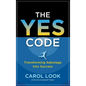 The Yes Code: Transforming Sabotage Into Success - Hardcover