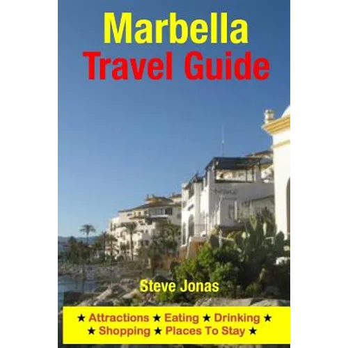 Marbella Travel Guide: Attractions, Eating, Drinking, Shopping & Places To Stay - Paperback