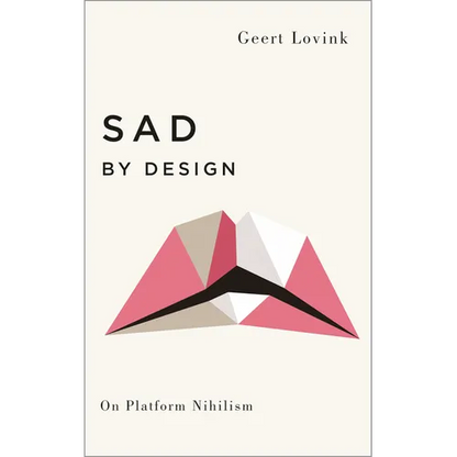 Sad by Design: On Platform Nihilism - Paperback
