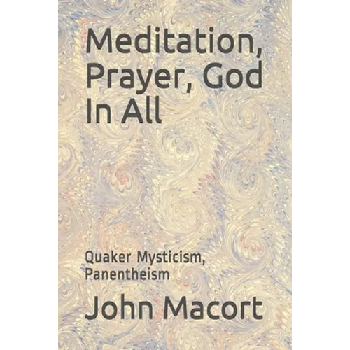 Meditation, Prayer, God In All: Quaker Mysticism, Panentheism - Paperback