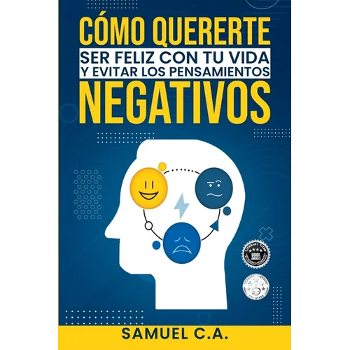 Cómo quererte, ser feliz con tu vida y evitar los pensamientos negativos: Técnicas de pensamiento positivo para cambiar tu mentalidad sobre los proble - Paperback
