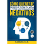 Cómo quererte, ser feliz con tu vida y evitar los pensamientos negativos: Técnicas de pensamiento positivo para cambiar tu mentalidad sobre los proble - Paperback