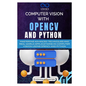 Computer Vision with OpenCV and Python: Mastering Advanced Techniques and Real-World Applications in Computer Vision Using OpenCV and Python - Paperback