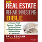 The Real Estate Rehab Investing Bible: A Proven-Profit System for Finding, Funding, Fixing, and Flipping Houses... Without Lifting a Paintbrush - Paperback