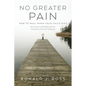 No Greater Pain: How to heal when your child dies. Surviving an unthinkable journey, Embracing Grief and finding joy - Paperback