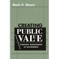 Creating Public Value: Strategic Management in Government - Paperback