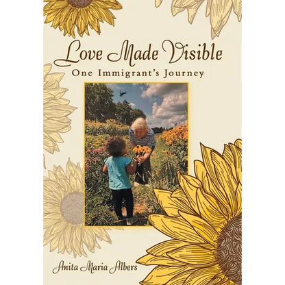 Love Made Visible: One Immigrant's Journey - Hardcover