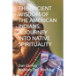 The Ancient Wisdom of the American Indians: A Journey Into Native Spirituality - Paperback