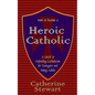 How to Become a Heroic Catholic: A Guide to Defending Catholicism for Teenagers and Young Adults - Paperback