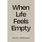 When Life Feels Empty: 7 Ancient Practices to Cultivate Meaning - Paperback