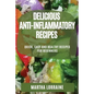 Delicious Anti-Inflammatory Recipes: Quick, Easy and Healthy Recipes for Beginners - Paperback