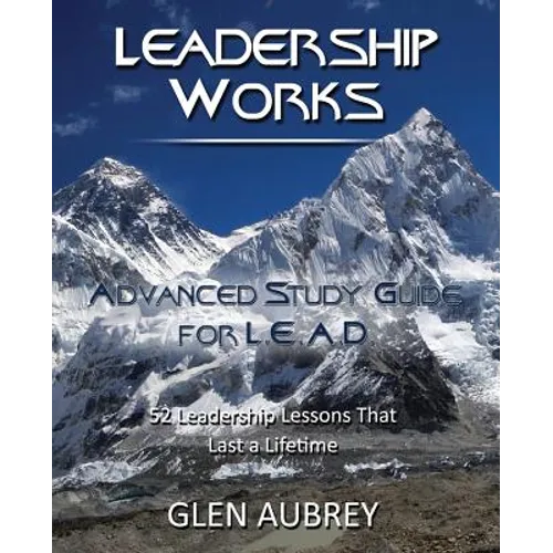 Leadership Works: Advanced Study Guide for L.E.A.D. - Paperback