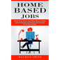 Home Based Jobs: Work From Home and Make Money Online (Achieve Financial Freedom and Passive Income in the New Economy) - Paperback