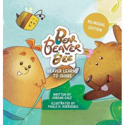 Bear, Beaver, and Bee: Beaver Learns to Share (Bilingual Edition): Beaver Learns to Share - Hardcover