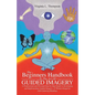 The Beginners Handbook To The Art Of Guided Imagery: A Professional and Personal Step-by-Step Guide to Developing and Implementing Guided Imagery. 23 - Paperback