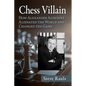 Chess Villain: How Alexander Alekhine Alienated the World and Changed the Game - Paperback