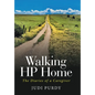 Walking HP Home: The Diaries of a Caregiver - Hardcover