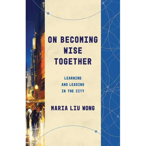 On Becoming Wise Together: Learning and Leading in the City - Paperback