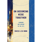 On Becoming Wise Together: Learning and Leading in the City - Paperback