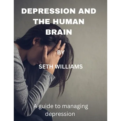 Depression and the Human Brain: A Guide to Managing Depression - Paperback