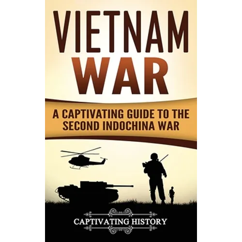 Vietnam War: A Captivating Guide to the Second Indochina War - Hardcover