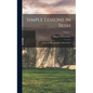 Simple Lessons in Irish: Giving the Pronunciation of Each Word; Volume 5 - Hardcover