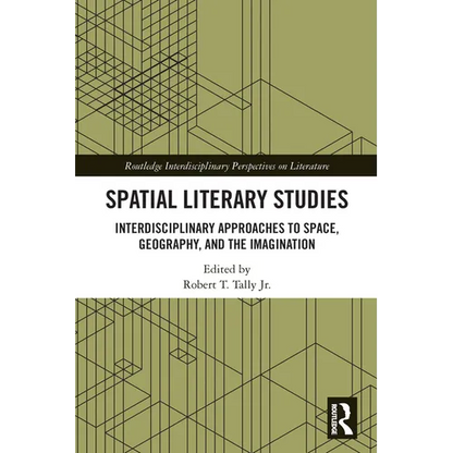 Spatial Literary Studies: Interdisciplinary Approaches to Space, Geography, and the Imagination - Paperback
