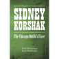 Sidney Korshak: The Chicago Outfit's Fixer - Paperback