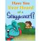 Have You Ever Heard of a Snigglesnort? - Hardcover