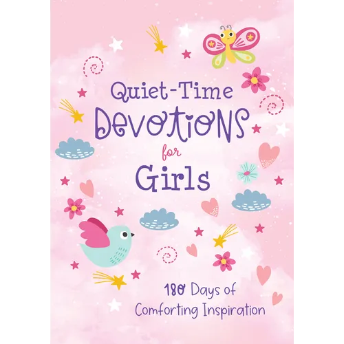 Quiet-Time Devotions for Girls: 180 Days of Comforting Inspiration - Paperback