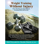 Weight Training Without Injury: Over 350 Step-by-Step Pictures Including What Not to Do! - Hardcover