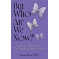 But Who Are We Now?: Strategies and Stories for Boomers and Beyond - Hardcover