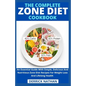 The Complete Zone Diet Cookbook: An Essential Guide With Simple, Delicious And Nutritious Zone Diet Recipes For Weight Loss And Lifelong Health - Paperback