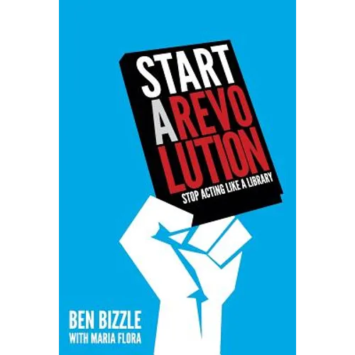Start a Revolution: Stop Acting Like a Library - Paperback