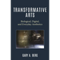 Transformative Arts: Biological, Digital, and Everyday Aesthetics - Hardcover