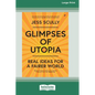 Glimpses of Utopia: Real Ideas for a Fairer World (16pt Large Print Edition) - Paperback